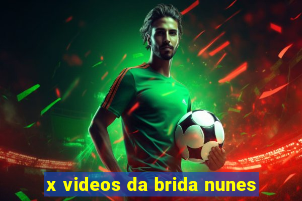 x videos da brida nunes